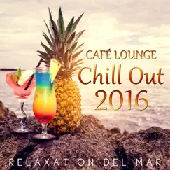 Café Lounge Chill Out 2016: Buddha Relaxation del Mar, Ibiza Sunset Chillout Session, Summertime Beach Party Electronic Music, Erotica Oriental Bar by Chillout Music Ensemble album reviews, ratings, credits
