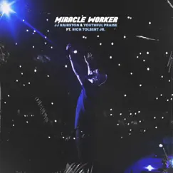 Miracle Worker (feat. Rich Tolbert Jr.) [Live] Song Lyrics