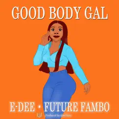 Good Body Gal (feat. Future Fambo) - Single by Qmillion, E-Dee & Future Fambo album reviews, ratings, credits