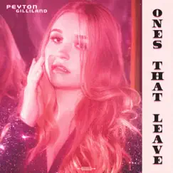 Ones That Leave - Single by Peyton Gilliland album reviews, ratings, credits