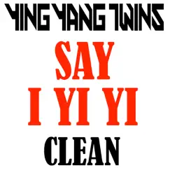 Say I Yi Yi - Single by Ying Yang Twins album reviews, ratings, credits