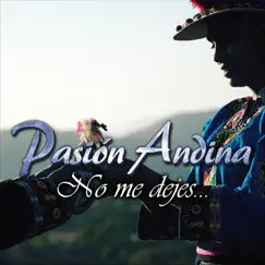 No Me Dejes - Single by Pasión Andina album reviews, ratings, credits