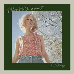 Making Me Choose (Acoustic) [Acoustic] - Single by Katie Dwyer album reviews, ratings, credits