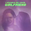 I Wanna Be Your Girlfriend - Single album lyrics, reviews, download