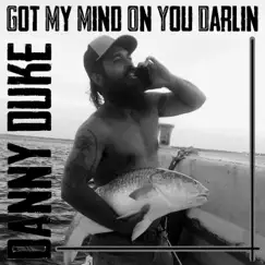 Got My Mind on You Darlin - Single by Danny Duke album reviews, ratings, credits