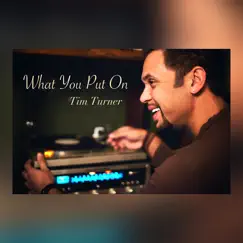 What You Put On - EP by Tim Turner album reviews, ratings, credits