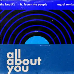 All About You (feat. Foster The People) [Equal Remix] - Single by The Knocks album reviews, ratings, credits