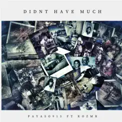 Didn't Have Much (feat. Kozme) - Single by Payaso915 album reviews, ratings, credits
