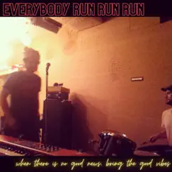 When There Is No Good News, Bring the Good Vibes by Everybody Run Run Run album reviews, ratings, credits
