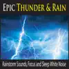Epic Thunder & Rain (Rainstorm Sounds, Focus and Sleep White Noise) album lyrics, reviews, download