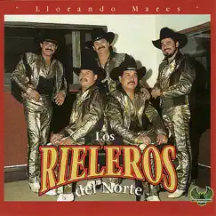 Llorando Mares by Los Rieleros del Norte album reviews, ratings, credits