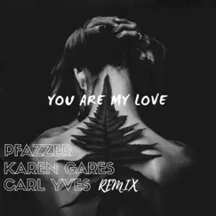 You Are My Love (feat. Karen Gares) [Carl Yves Remix] Song Lyrics