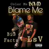 Blame Me (feat. BiG Factz) - Single album lyrics, reviews, download