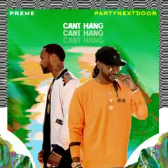 Can't Hang (feat. PARTYNEXTDOOR) - Single by Preme album reviews, ratings, credits