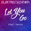 Let You Go (feat. Yayla) - Single album lyrics, reviews, download