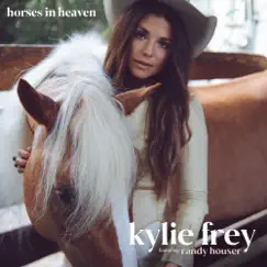 Horses in Heaven (feat. Randy Houser) - Single by Kylie Frey album reviews, ratings, credits
