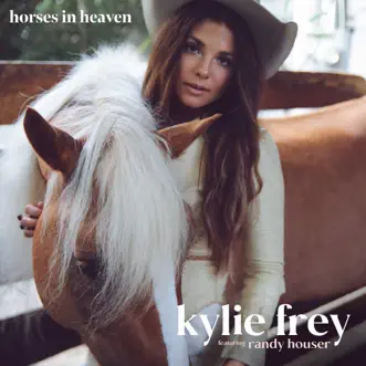 Horses in Heaven (feat. Randy Houser) - Single by Kylie Frey album download