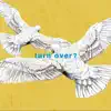 turn over? - Single album lyrics, reviews, download