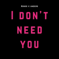 I Don't Need You - Single by Ronso album reviews, ratings, credits