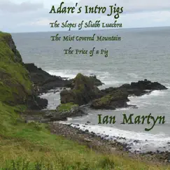 Adare's Intro Jigs: The Slopes of Sliabh Luachra / The Mist Covered Mountain / The Price of a Pig Song Lyrics