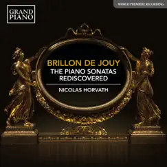 Brillon de Jouy: The Piano Sonatas Rediscovered by Nicolas Horvath album reviews, ratings, credits