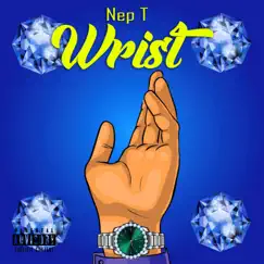 Wrist - Single by Nep T album reviews, ratings, credits