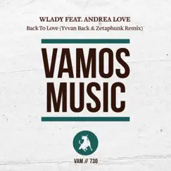 Back to Love (Yvvan Back & Zetaphunk Remix) [feat. Andrea Love] [Remixes] - Single by Wlady album reviews, ratings, credits