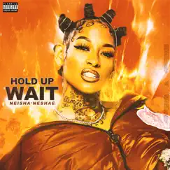 Hold Up Wait - Single by Neisha Neshae album reviews, ratings, credits