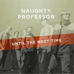 Until the Next Time by Naughty Professor album reviews, ratings, credits