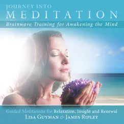 Journey Into Meditation: Guided Meditations for Relaxation, Insight and Renewal - Brainwave Training for Awakening the Mind by Lisa Guyman & James Ripley album reviews, ratings, credits