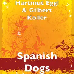 Spanish Dogs - Single by Hartmut Eggl & Gilbert Koller album reviews, ratings, credits