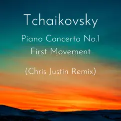 Tchaikovsky Piano Concerto No.1 First Movement (Progressive House Remix) - Single by Chris Justin album reviews, ratings, credits