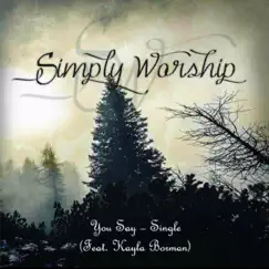 You Say (feat. Kayla Borman) - Single by Simply Worship album reviews, ratings, credits