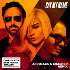 Say My Name (feat. Bebe Rexha & J Balvin) [Afrojack & Chasner Remix] - Single by David Guetta album reviews, ratings, credits