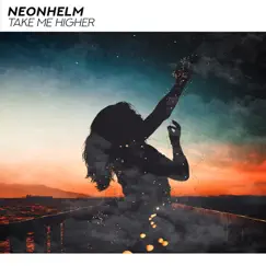 Take Me Higher (Radio Edit) - Single by NEONHELM album reviews, ratings, credits