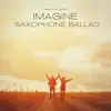 Imagine, Saxophone Ballad album lyrics, reviews, download