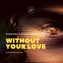 Without Your Love - Single by Egon Prii & Thane Percu album reviews, ratings, credits