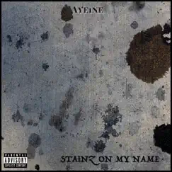 Stainz on My Name - Single by Aye1ne album reviews, ratings, credits