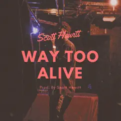 Way Too Alive - Single by Scott Hewitt album reviews, ratings, credits