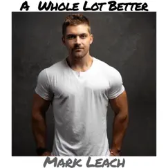 A Whole Lot Better by Mark Leach album reviews, ratings, credits