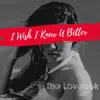 I Wish I Knew U Better - Single album lyrics, reviews, download
