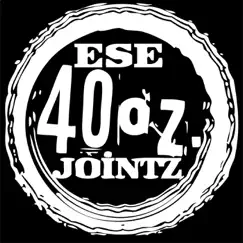 Ese 40 Oz. Jointz by Ese 40'z album reviews, ratings, credits