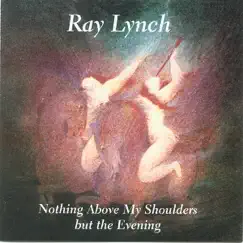 Nothing Above My Shoulders but the Evening by Ray Lynch album reviews, ratings, credits