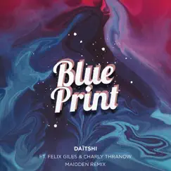 Blue Print (feat. Felix Giles & Charly Thranow) [Maidden Remix] Song Lyrics