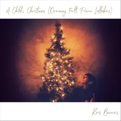 A Child's Christmas (Dreamy Felt Piano Lullabies) - EP by Kris Baines album reviews, ratings, credits