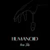 Humanoid - Single album lyrics, reviews, download