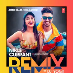 Nikle Currant - Remix - Single by Jassie Gill, Neha Kakkar & DJ Yogii album reviews, ratings, credits