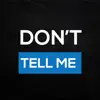 Don't Tell Me - Single album lyrics, reviews, download
