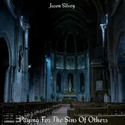 Paying for the Sins of Others by Jason Silvey album reviews, ratings, credits