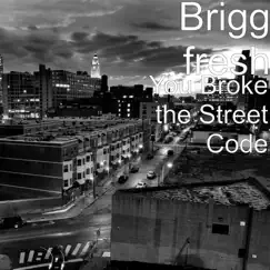 You Broke the Street Code - Single by Brigg fresh album reviews, ratings, credits